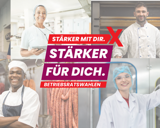 Eine Kollage aus einem Foto von einem Bäcker, einem Metzger, einer Konditorin, einer Beschäftigten in der Getränkeindustrie und einem Beschäftigten in einer Großküche. Darüber das Logo der Betriebsratswahlen 2026 mit dem Motto "Stärker mit dir. Stärker für dich."
